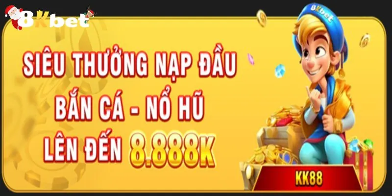 Phần quà nạp đầu cho game bắn cá, nổ hũ tại 8KBET